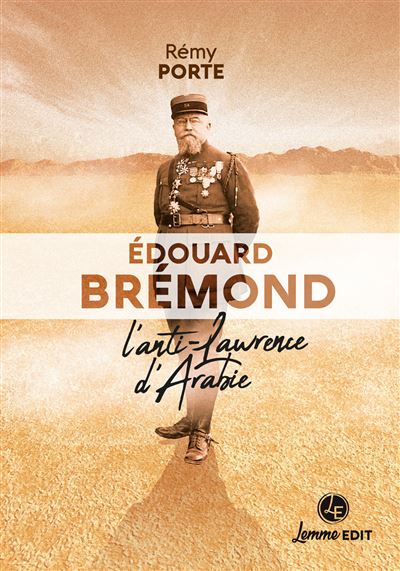 Edouard Brémond, l’anti Lawrence d’Arabie