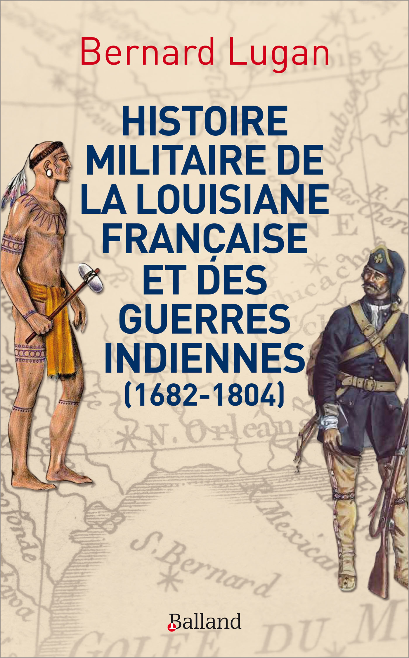 Histoire militaire de la Louisiane française et des guerres indiennes