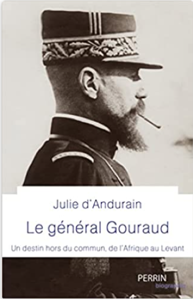 Le général Gouraud. Un destin hors du commun, de l’Afrique au Levant