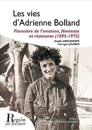 Les vies d'Adrienne Bolland, Pionnière de l'aviation, féministe et Résistante (1895-1975)