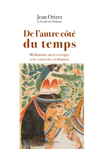 De l'autre côté du temps Méditations sur les vestiges et les ruines des civilisations