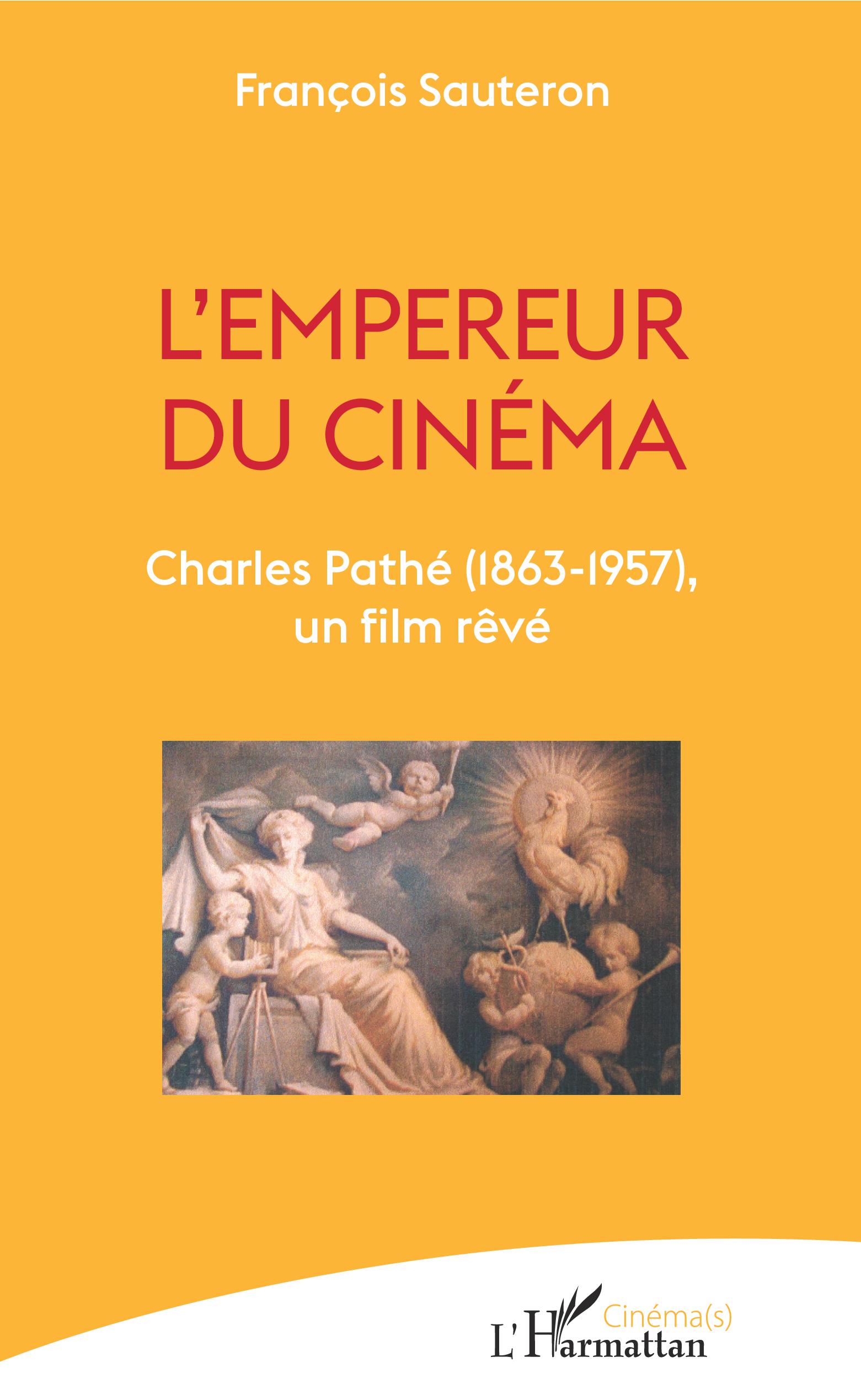 L’Empereur du cinéma. Charles Pathé (1863-1957), un film rêvé
