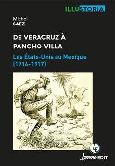 De Veracruz à Pancho Villa, les Etats-Unis au Mexique (1914-1917) 