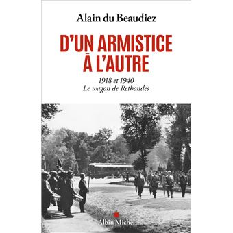 D'un armistice à l'autre : 1918 et 1940. Le wagon de Rethondes