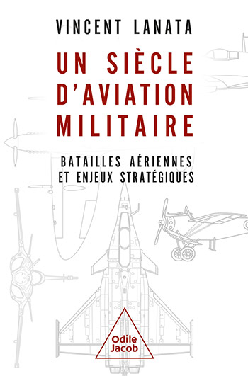 Un siècle d’aviation militaire, Batailles aériennes et enjeux stratégiques 